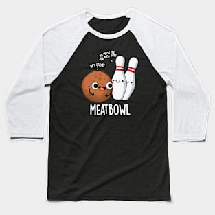 Meatbowl Funny Meatball Puns Baseball T-Shirt